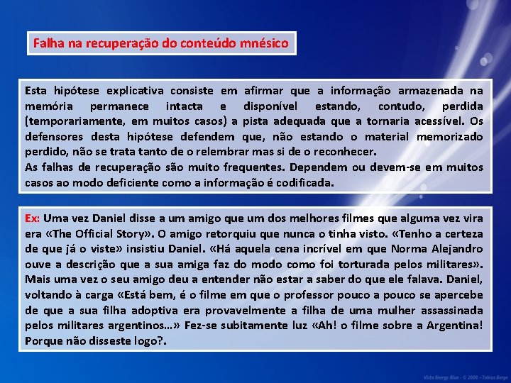 Falha na recuperação do conteúdo mnésico Esta hipótese explicativa consiste em afirmar que a