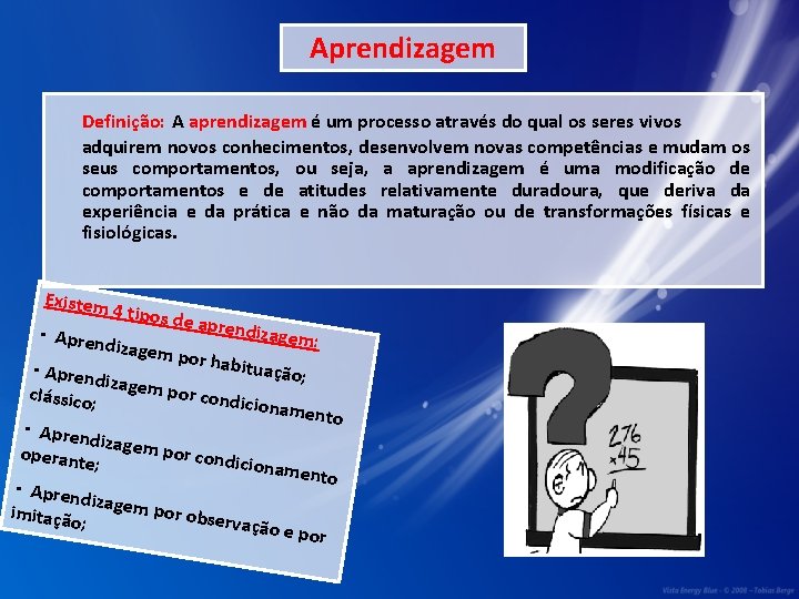 Aprendizagem Definição: A aprendizagem é um processo através do qual os seres vivos adquirem