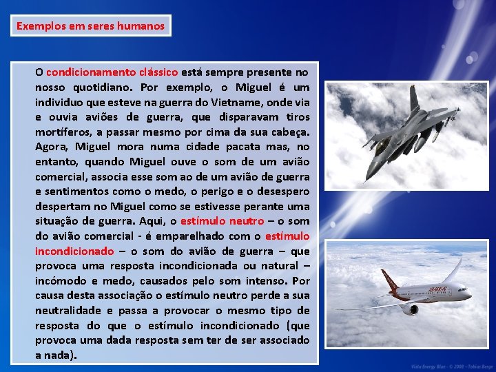 Exemplos em seres humanos O condicionamento clássico está sempre presente no nosso quotidiano. Por