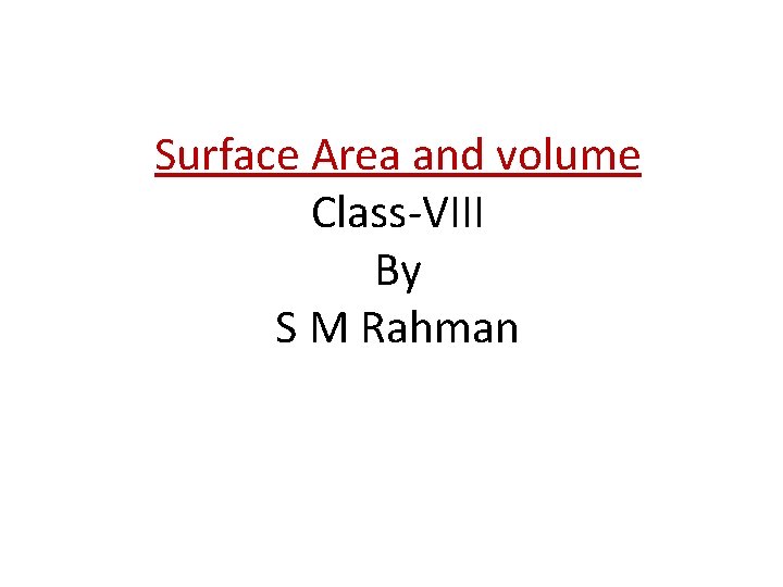 Surface Area and volume Class-VIII By S M Rahman 