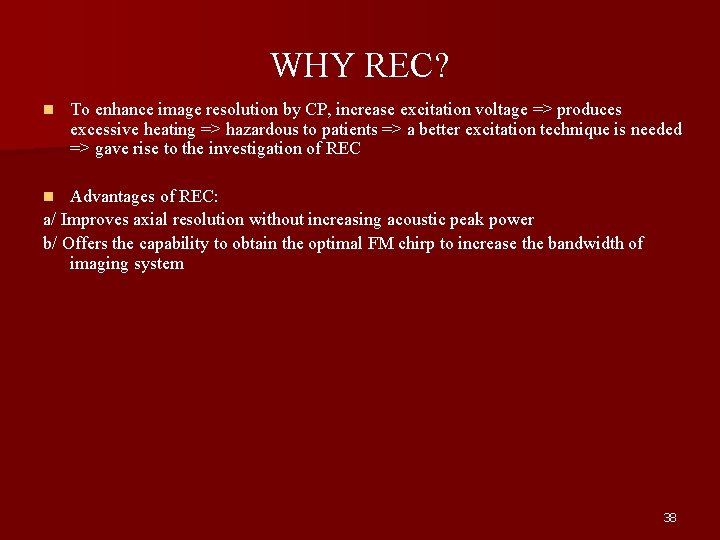 WHY REC? n To enhance image resolution by CP, increase excitation voltage => produces