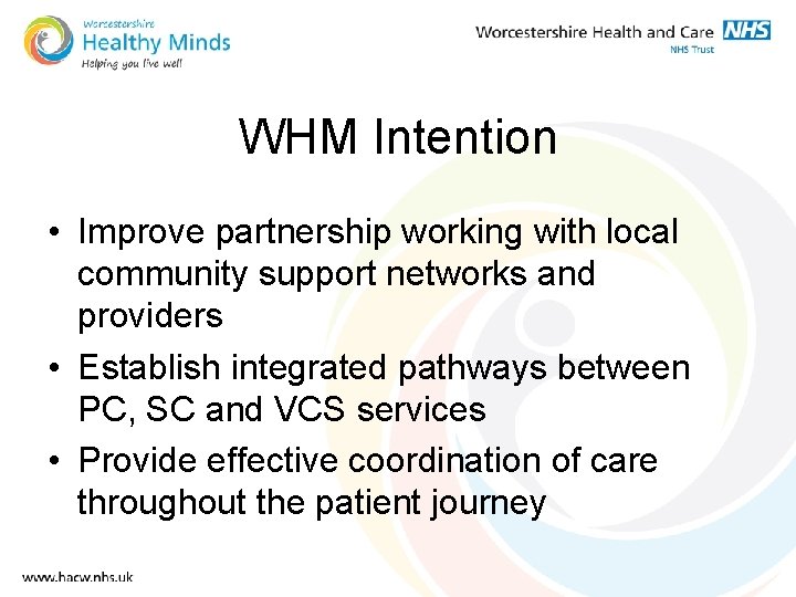 WHM Intention • Improve partnership working with local community support networks and providers •