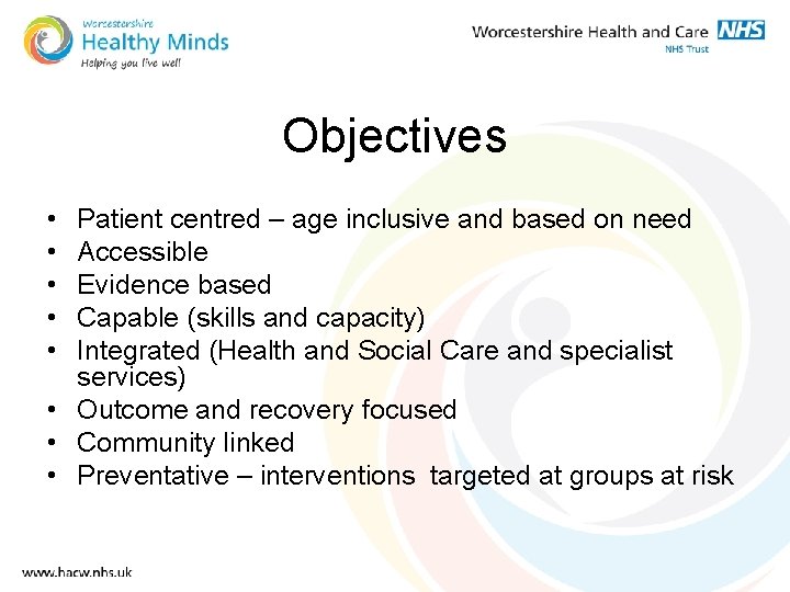 Objectives • • • Patient centred – age inclusive and based on need Accessible