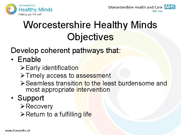 Worcestershire Healthy Minds Objectives Develop coherent pathways that: • Enable Ø Early identification Ø
