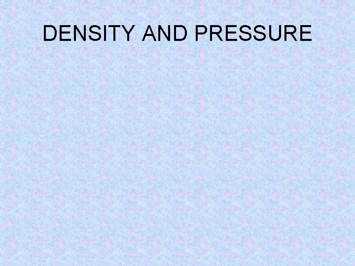 DENSITY AND PRESSURE 