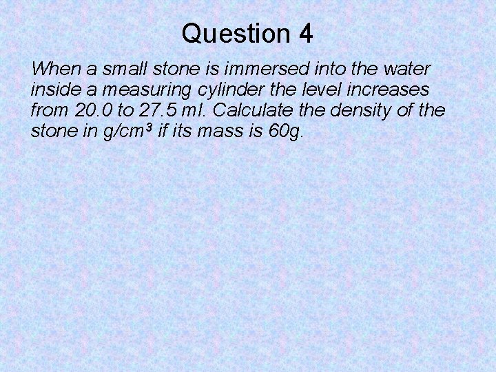 Question 4 When a small stone is immersed into the water inside a measuring