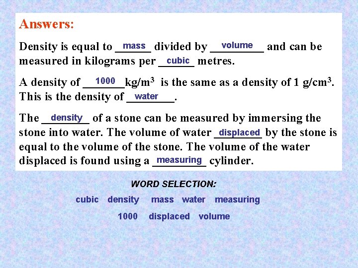 Answers: volume mass divided by _____ Density is equal to ______ and can be