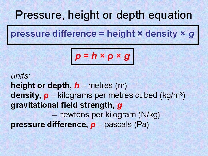 Pressure, height or depth equation pressure difference = height × density × g p=h×ρ×g