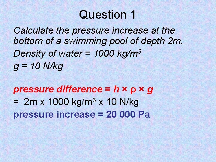 Question 1 Calculate the pressure increase at the bottom of a swimming pool of