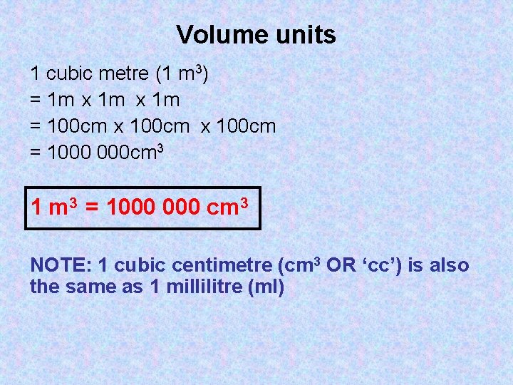 Volume units 1 cubic metre (1 m 3) = 1 m x 1 m