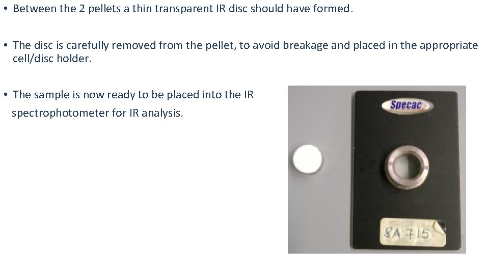  • Between the 2 pellets a thin transparent IR disc should have formed.