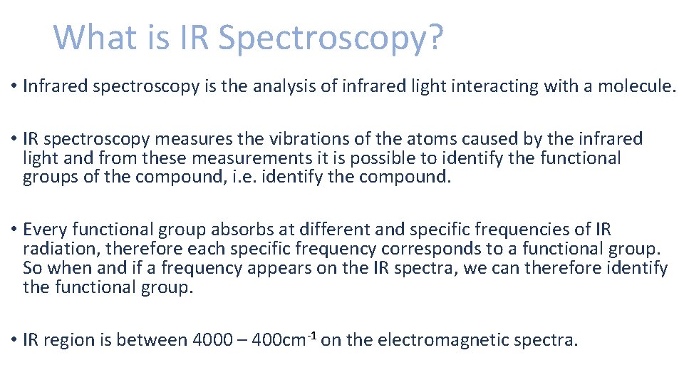 What is IR Spectroscopy? • Infrared spectroscopy is the analysis of infrared light interacting