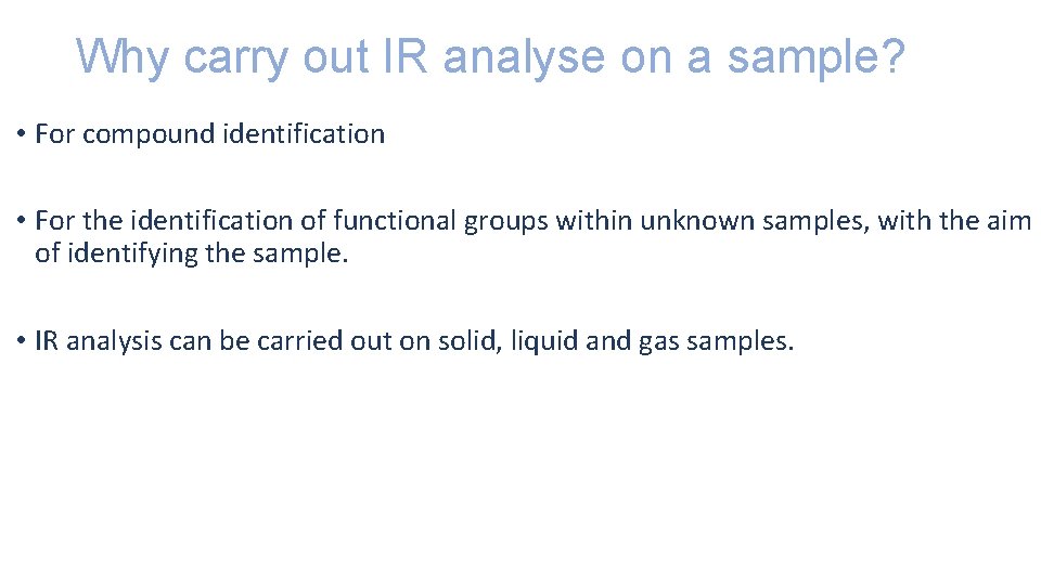 Why carry out IR analyse on a sample? • For compound identification • For