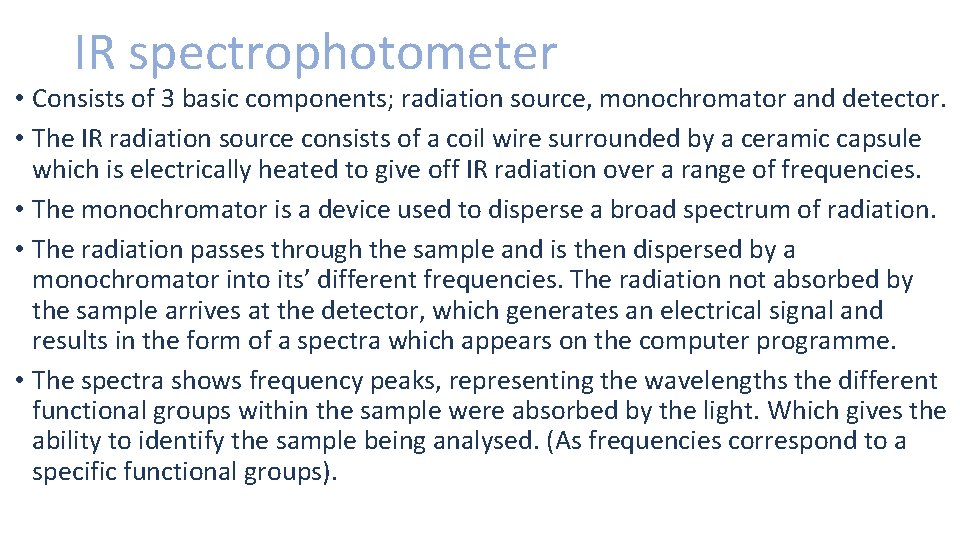 IR spectrophotometer • Consists of 3 basic components; radiation source, monochromator and detector. •