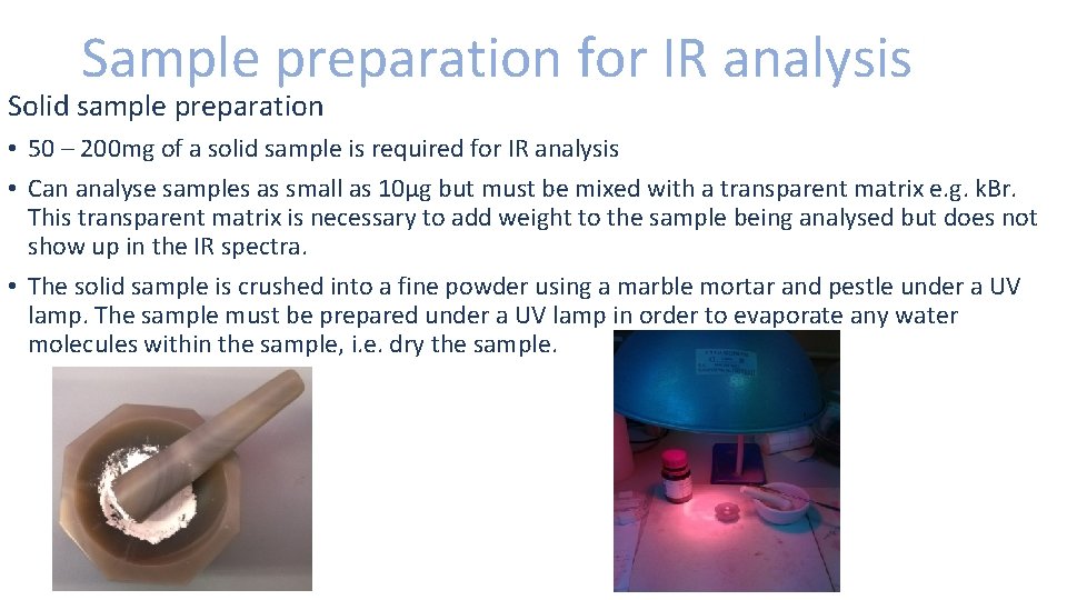 Sample preparation for IR analysis Solid sample preparation • 50 – 200 mg of