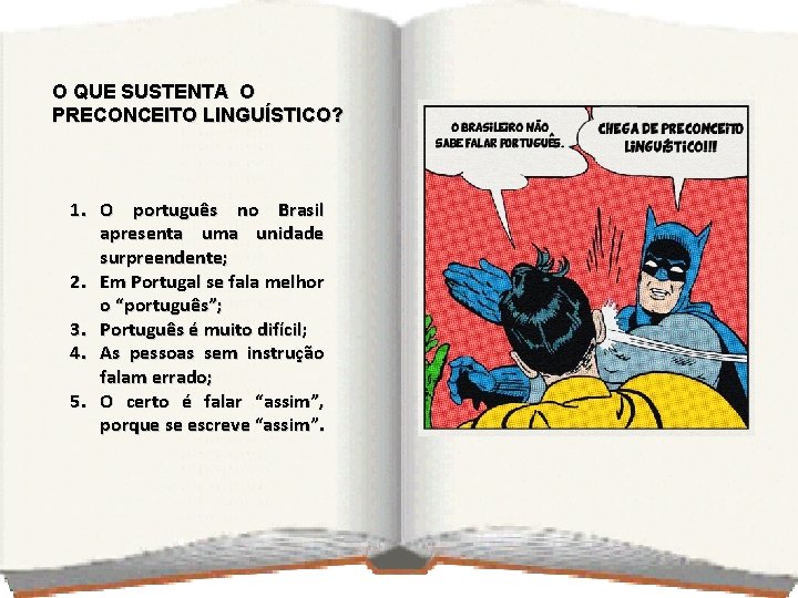 O QUE SUSTENTA O PRECONCEITO LINGUÍSTICO? 1. O português no Brasil apresenta uma unidade