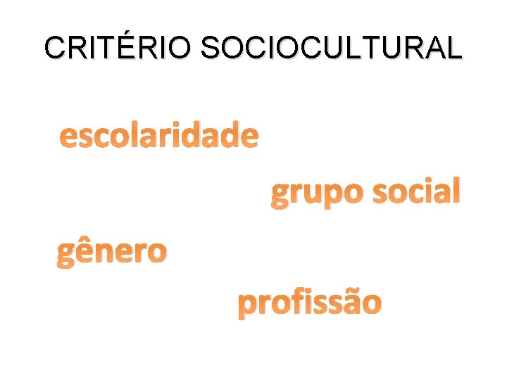 CRITÉRIO SOCIOCULTURAL escolaridade grupo social gênero profissão 
