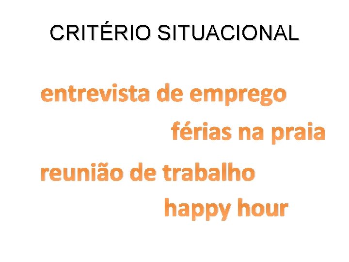 CRITÉRIO SITUACIONAL entrevista de emprego férias na praia reunião de trabalho happy hour 