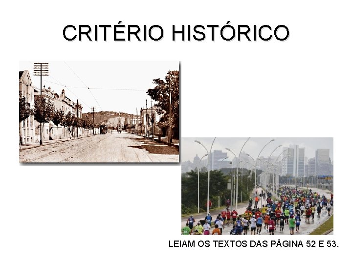 CRITÉRIO HISTÓRICO LEIAM OS TEXTOS DAS PÁGINA 52 E 53. 