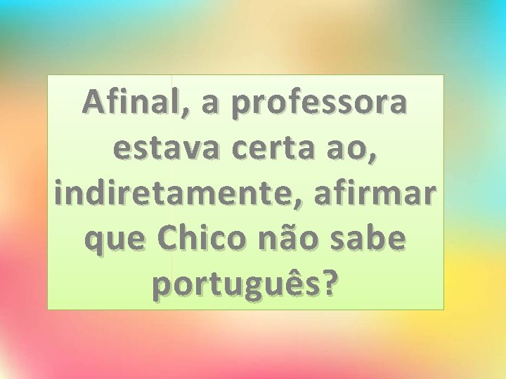 Afinal, a professora estava certa ao, indiretamente, afirmar que Chico não sabe português? 