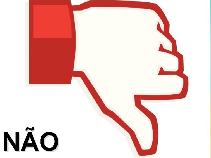 NÃO 