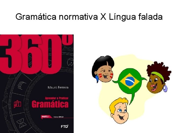Gramática normativa X Língua falada 