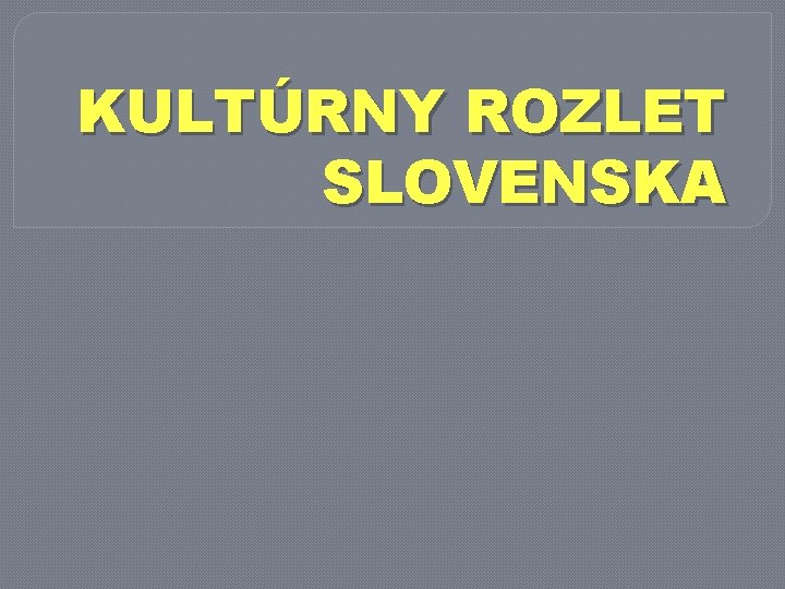 KULTÚRNY ROZLET SLOVENSKA 