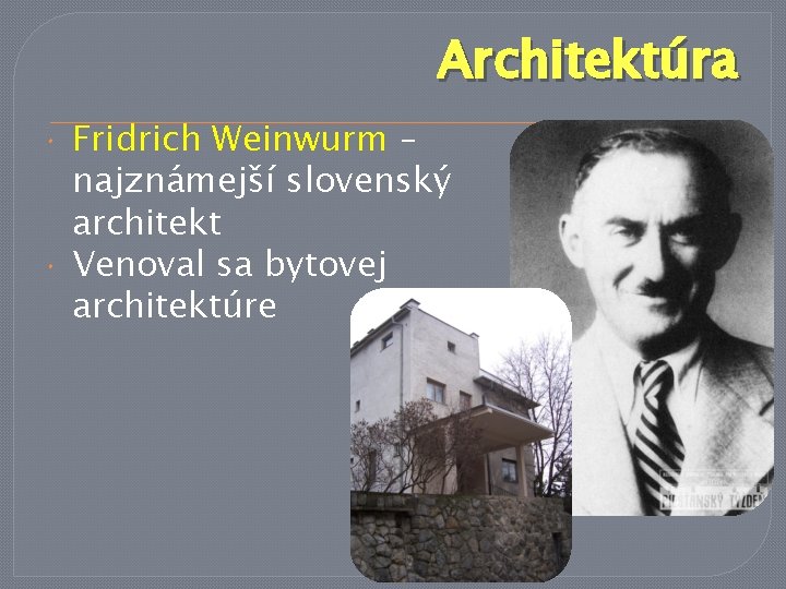 Architektúra Fridrich Weinwurm – najznámejší slovenský architekt Venoval sa bytovej architektúre Architektúra Fridrich Weinwurm – najznámejší slovenský architekt Venoval sa bytovej architektúre