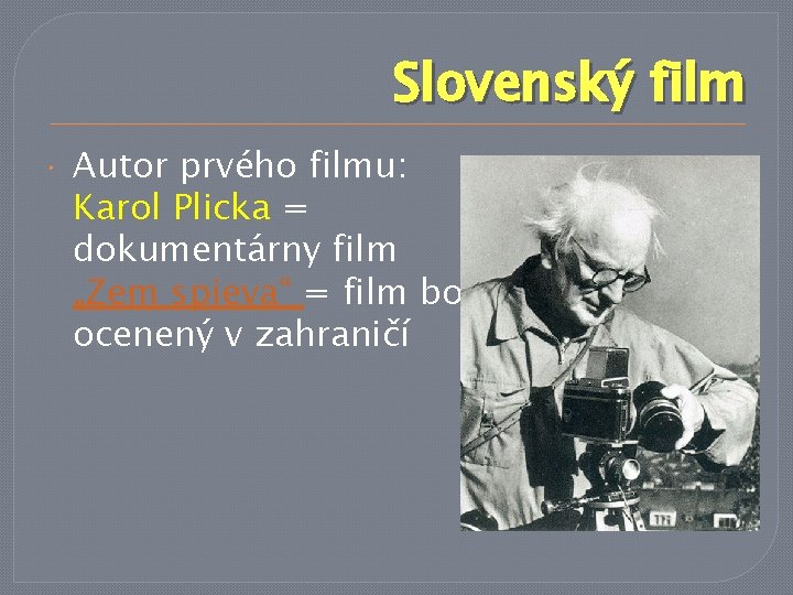 Slovenský film Autor prvého filmu: Karol Plicka = dokumentárny film „Zem spieva“ = film