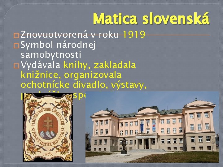 � Znovuotvorená Matica slovenská v roku 1919 � Symbol národnej samobytnosti � Vydávala knihy,