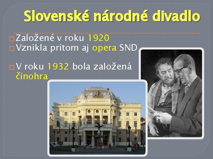 Slovenské národné divadlo � Založené v roku 1920 � Vznikla pritom aj opera SND