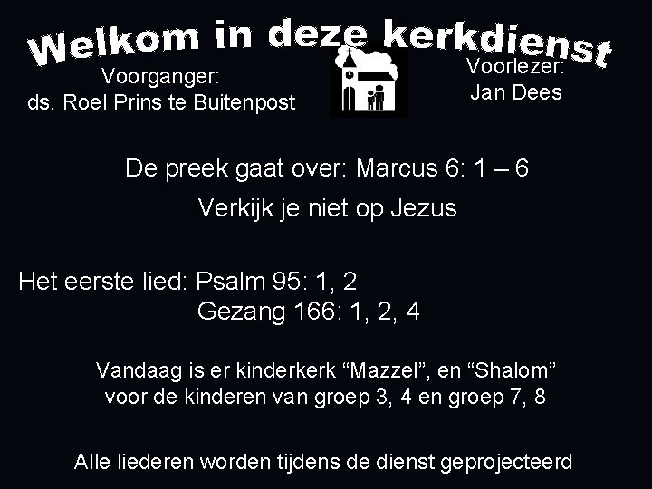 Voorganger: ds. Roel Prins te Buitenpost Voorlezer: Jan Dees De preek gaat over: Marcus