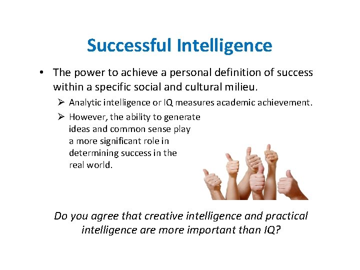 Successful Intelligence • The power to achieve a personal definition of success within a