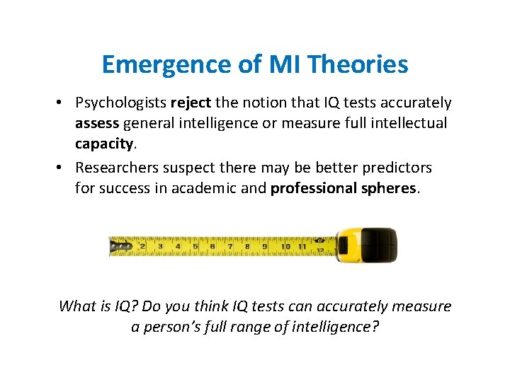 Emergence of MI Theories • Psychologists reject the notion that IQ tests accurately assess