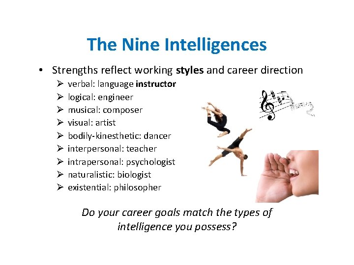 The Nine Intelligences • Strengths reflect working styles and career direction Ø Ø Ø