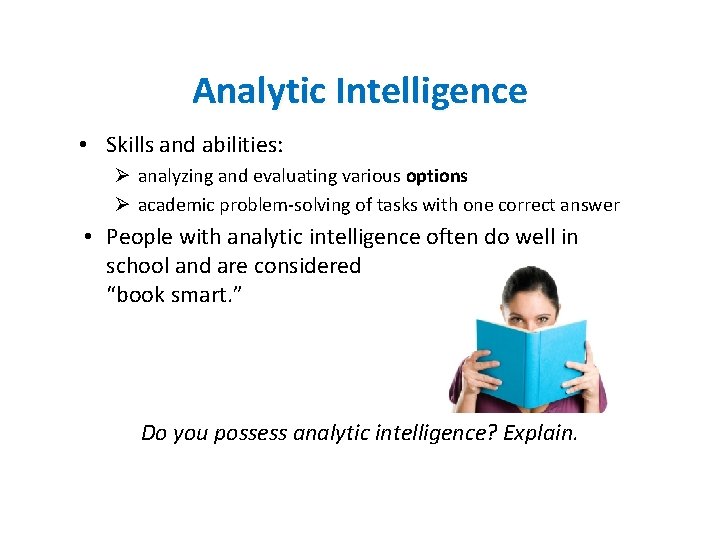 Analytic Intelligence • Skills and abilities: Ø analyzing and evaluating various options Ø academic