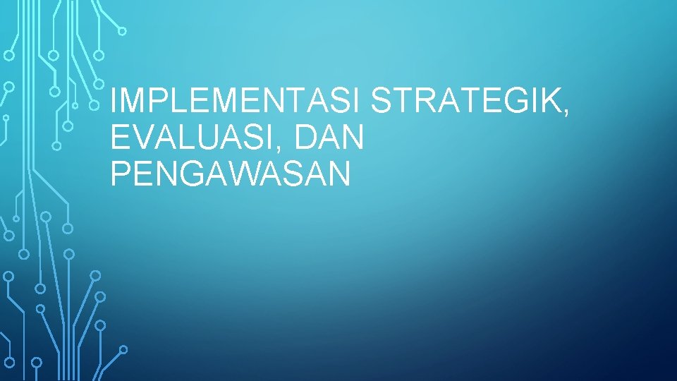 IMPLEMENTASI STRATEGIK, EVALUASI, DAN PENGAWASAN 