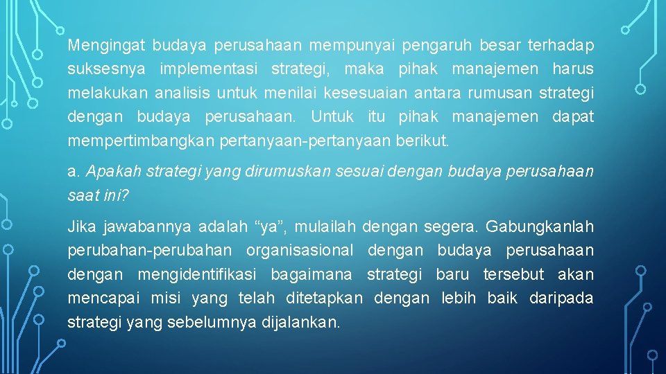 Mengingat budaya perusahaan mempunyai pengaruh besar terhadap suksesnya implementasi strategi, maka pihak manajemen harus