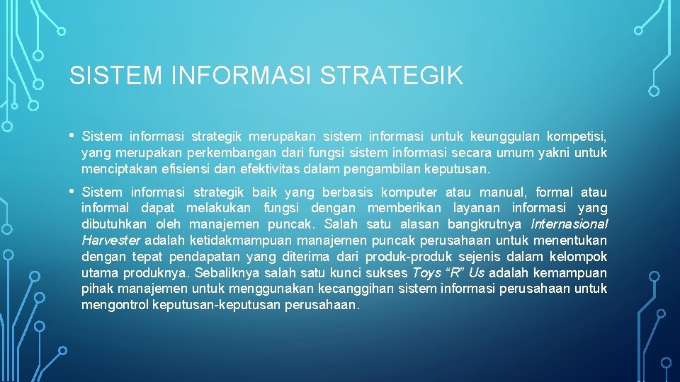 SISTEM INFORMASI STRATEGIK • Sistem informasi strategik merupakan sistem informasi untuk keunggulan kompetisi, yang