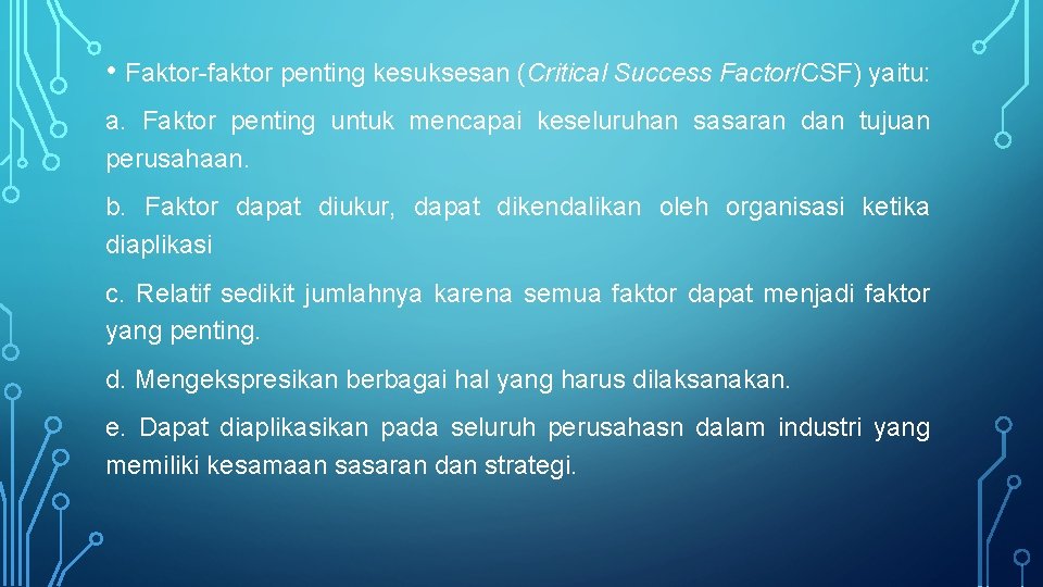  • Faktor-faktor penting kesuksesan (Critical Success Factor/CSF) yaitu: a. Faktor penting untuk mencapai