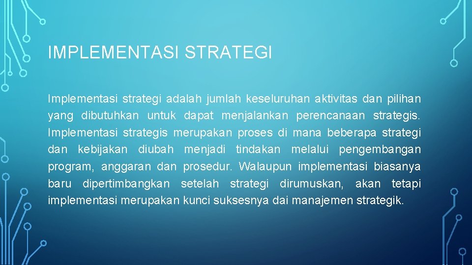 IMPLEMENTASI STRATEGI Implementasi strategi adalah jumlah keseluruhan aktivitas dan pilihan yang dibutuhkan untuk dapat