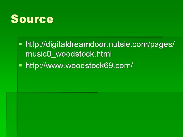 Source § http: //digitaldreamdoor. nutsie. com/pages/ music 0_woodstock. html § http: //www. woodstock 69.