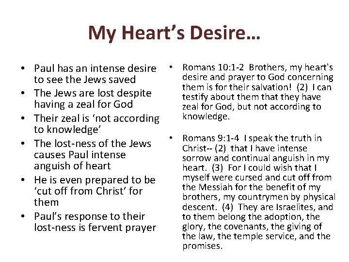 My Heart’s Desire… • Paul has an intense desire • Romans 10: 1 -2