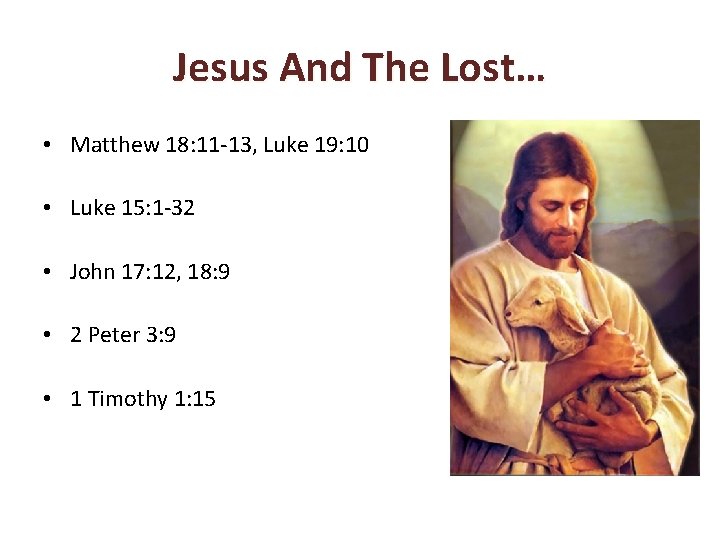 Jesus And The Lost… • Matthew 18: 11 -13, Luke 19: 10 • Luke