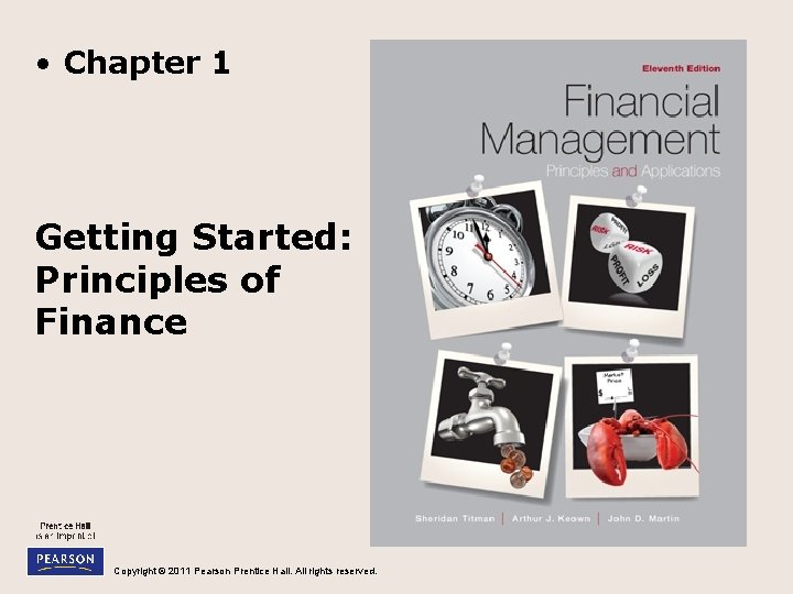 • Chapter 1 Getting Started: Principles of Finance Copyright © 2011 Pearson Prentice