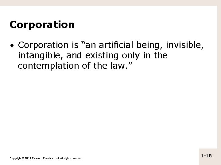 Corporation • Corporation is “an artificial being, invisible, intangible, and existing only in the