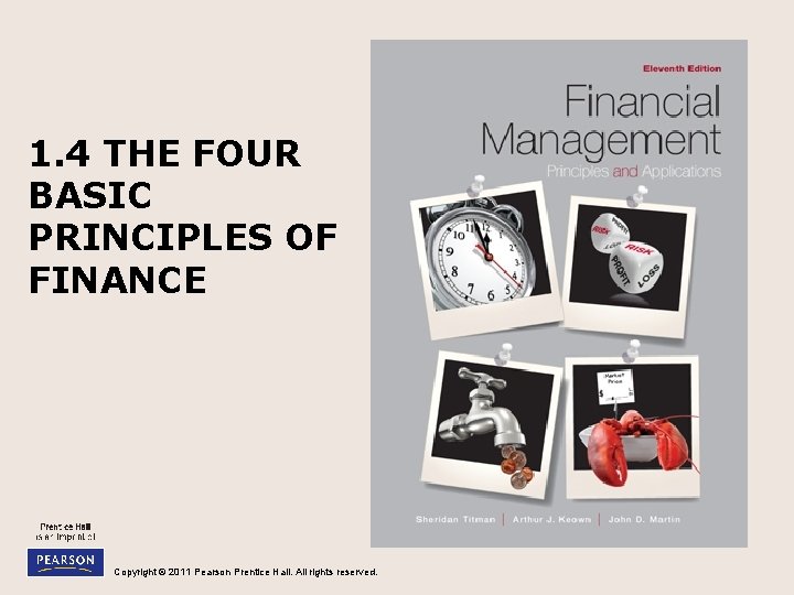 1. 4 THE FOUR BASIC PRINCIPLES OF FINANCE Copyright © 2011 Pearson Prentice Hall.