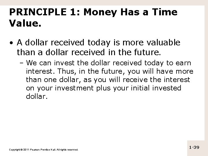 PRINCIPLE 1: Money Has a Time Value. • A dollar received today is more