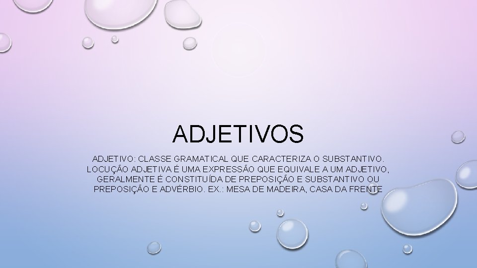 ADJETIVOS ADJETIVO: CLASSE GRAMATICAL QUE CARACTERIZA O SUBSTANTIVO. LOCUÇÃO ADJETIVA É UMA EXPRESSÃO QUE