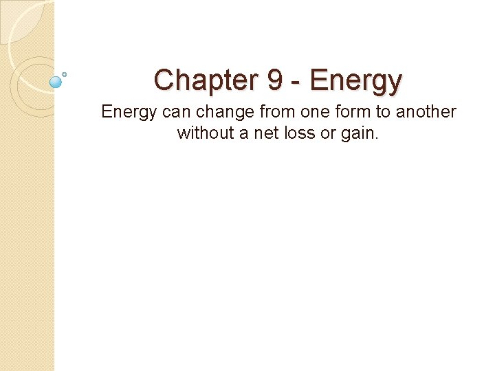 Chapter 9 - Energy can change from one form to another without a net